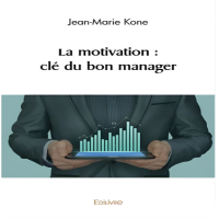 La motivation : clé du bon manager (Edilivre, 2023)